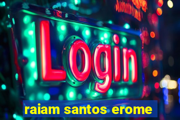 raiam santos erome